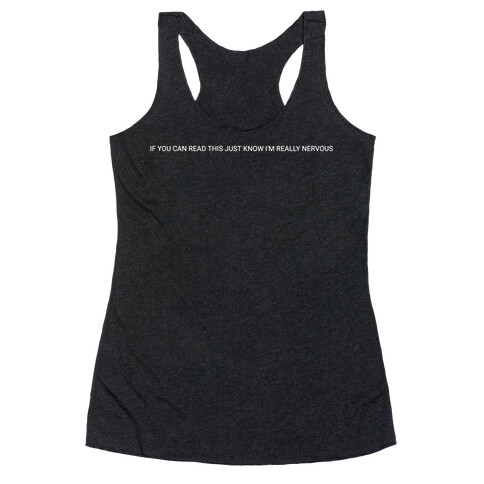 If You Can Read This, Just Know I'm Really Nervous Racerback Tank Top