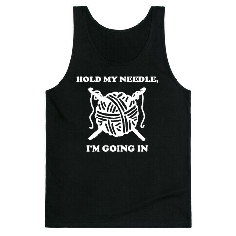 Hold My Needle, I'm Going In Tank Top