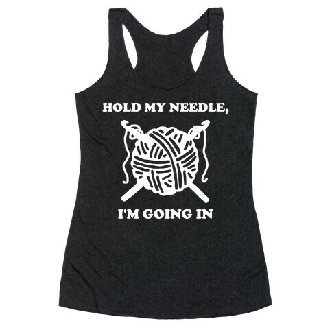 Hold My Needle, I'm Going In Racerback Tank Top