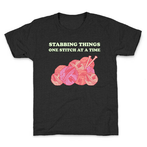 Stabbing Things One Stitch At A Time Kids T-Shirt