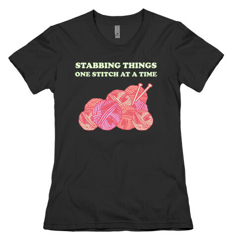 Stabbing Things One Stitch At A Time Womens T-Shirt