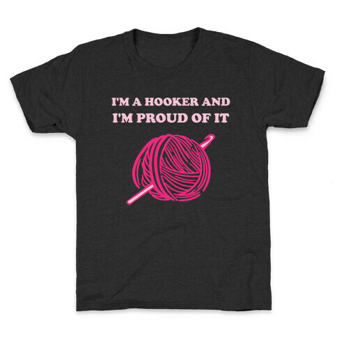 I'm A Hooker And I'm Proud Of It Kids T-Shirt
