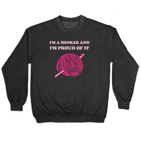 I'm A Hooker And I'm Proud Of It Pullover