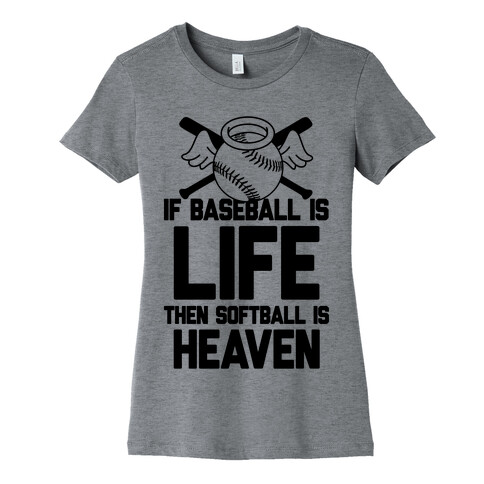 If Baseball Is Life Then Softball Is Heaven Womens T-Shirt