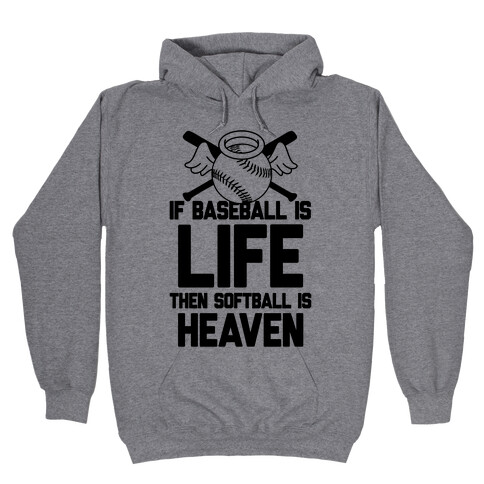 If Baseball Is Life Then Softball Is Heaven Hooded Sweatshirt