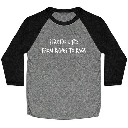 Startup Life: From Riches To Rags Baseball Tee