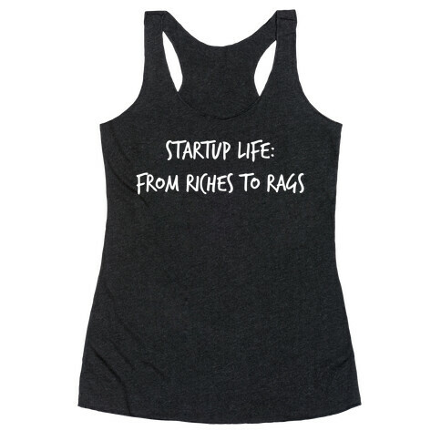 Startup Life: From Riches To Rags Racerback Tank Top