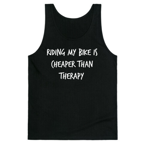 Riding My Bike Is Cheaper Than Therapy. Tank Top