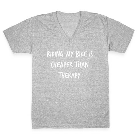 Riding My Bike Is Cheaper Than Therapy. V-Neck Tee Shirt