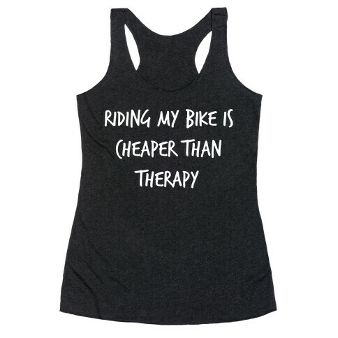 Riding My Bike Is Cheaper Than Therapy. Racerback Tank Top