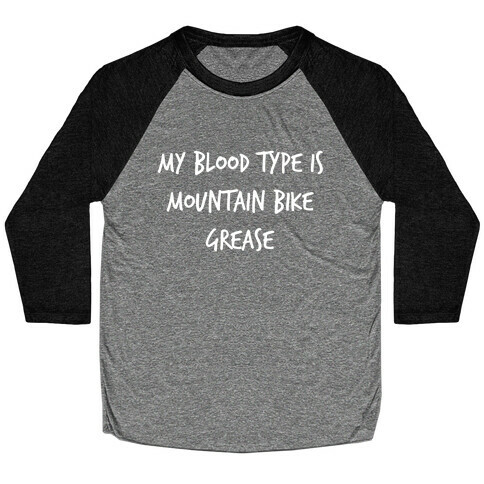 My Blood Type Is Mountain Bike Grease. Baseball Tee