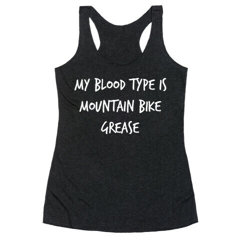 My Blood Type Is Mountain Bike Grease. Racerback Tank Top