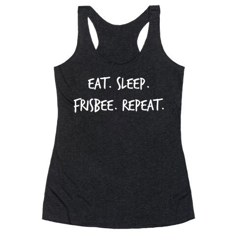 Eat. Sleep. Frisbee. Repeat. Racerback Tank Top