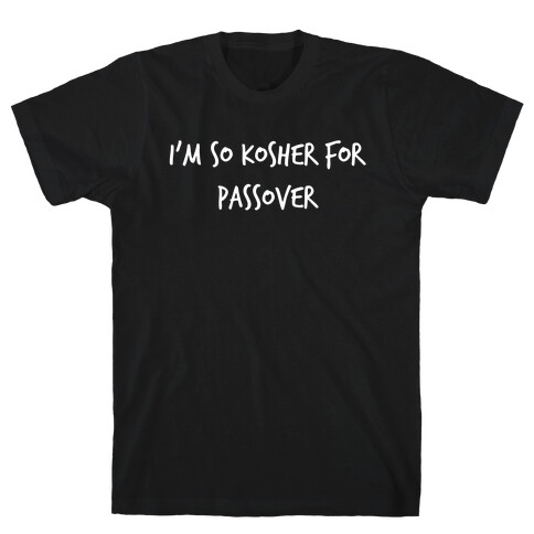 I'm So Kosher For Passover T-Shirt