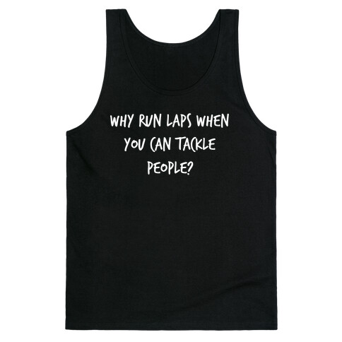 Why Run Laps When You Can Tackle People? Tank Top