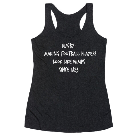 Rugby: Making Football Players Look Like Wimps Since 1823. Racerback Tank Top