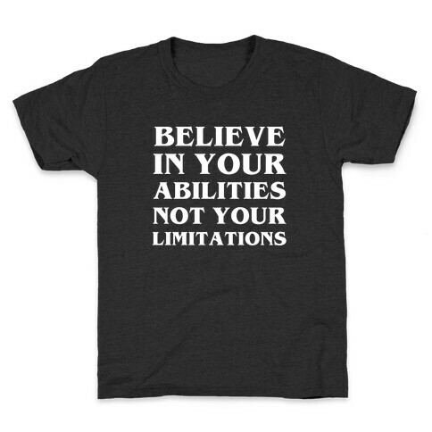 Believe In Your Abilities, Not Your Limitations Kids T-Shirt