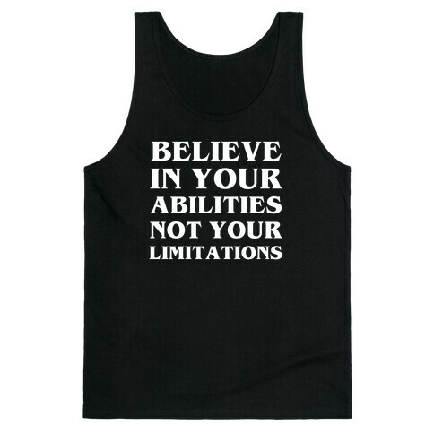 Believe In Your Abilities, Not Your Limitations Tank Top