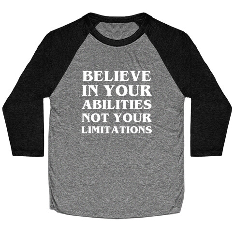 Believe In Your Abilities, Not Your Limitations Baseball Tee