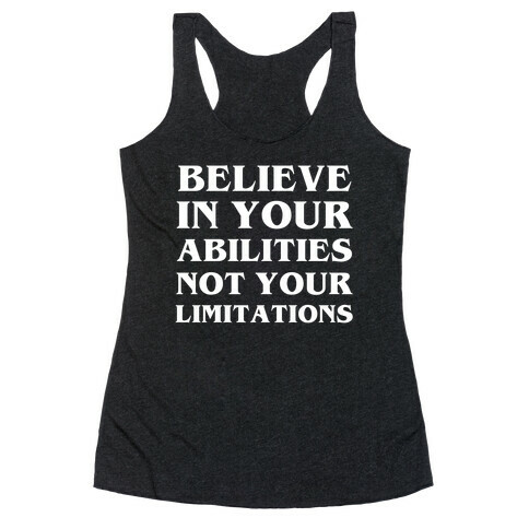 Believe In Your Abilities, Not Your Limitations Racerback Tank Top