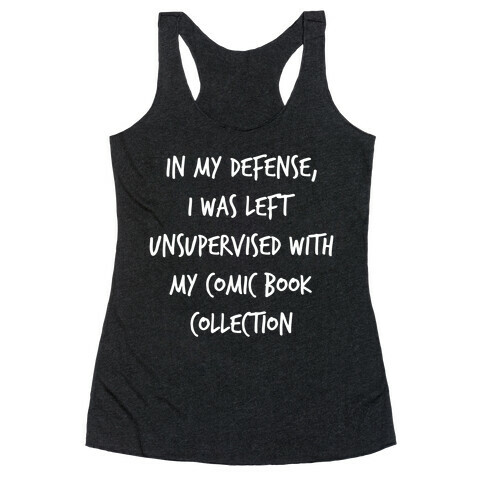 In My Defense, I Was Left Unsupervised With My Comic Book Collection. Racerback Tank Top