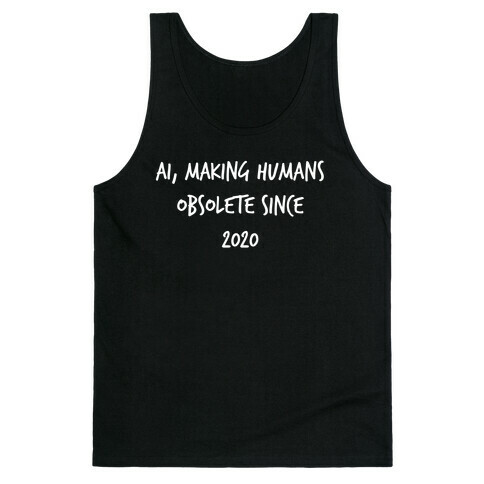 Ai, Making Humans Obsolete Since 2020 Tank Top