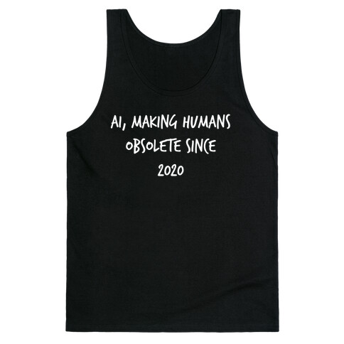 Ai, Making Humans Obsolete Since 2020 Tank Top