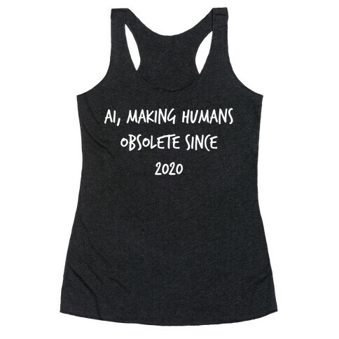 Ai, Making Humans Obsolete Since 2020 Racerback Tank Top