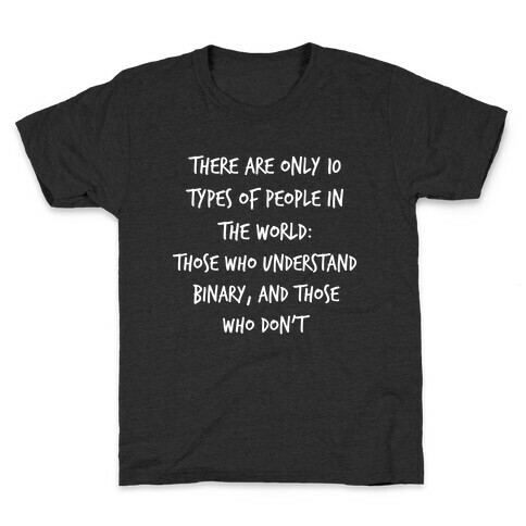 There Are Only 10 Types Of People In The World: Those Who Understand Binary, And Those Who Don't. Kids T-Shirt