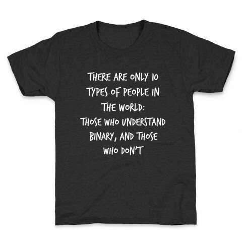 There Are Only 10 Types Of People In The World: Those Who Understand Binary, And Those Who Don't. Kids T-Shirt