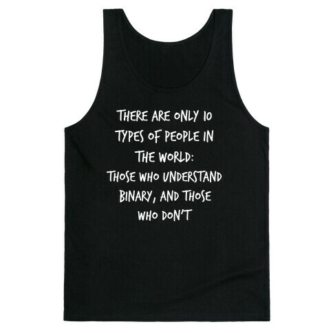 There Are Only 10 Types Of People In The World: Those Who Understand Binary, And Those Who Don't. Tank Top