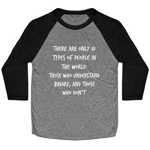 There Are Only 10 Types Of People In The World: Those Who Understand Binary, And Those Who Don't. Baseball Tee