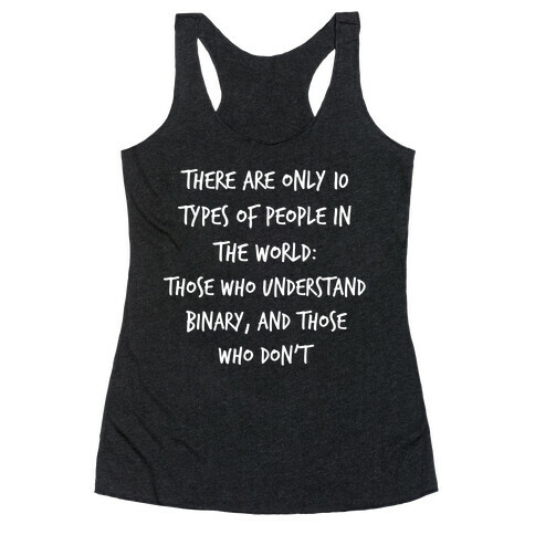 There Are Only 10 Types Of People In The World: Those Who Understand Binary, And Those Who Don't. Racerback Tank Top