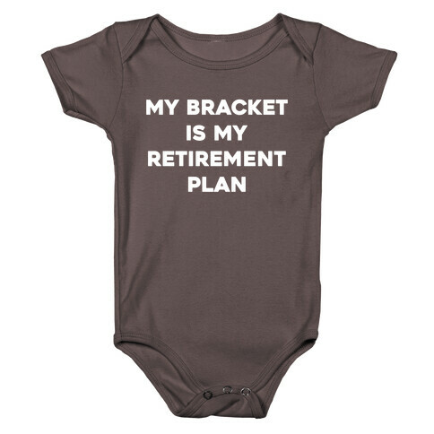 My Bracket Is My Retirement Plan Baby One-Piece