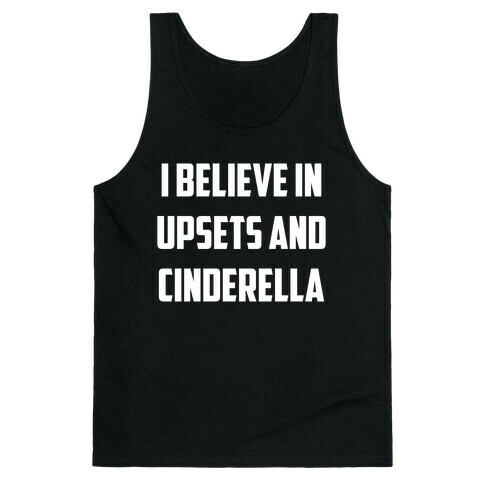 I Believe In Upsets And Cinderella Tank Top
