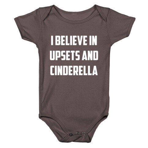 I Believe In Upsets And Cinderella Baby One-Piece