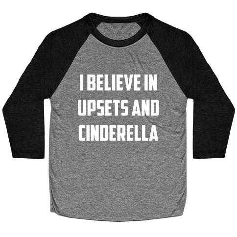 I Believe In Upsets And Cinderella Baseball Tee