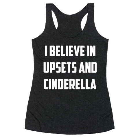 I Believe In Upsets And Cinderella Racerback Tank Top