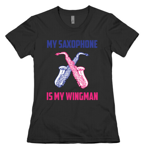 My Saxophone Is My Wingman Womens T-Shirt