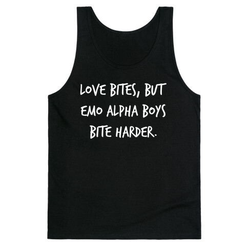 Love Bites, But Emo Alpha Boys Bite Harder. Tank Top