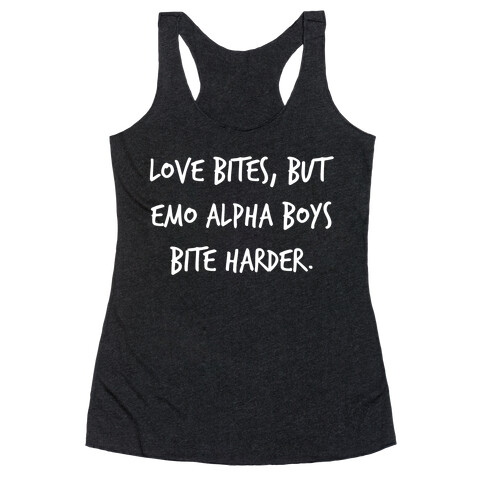 Love Bites, But Emo Alpha Boys Bite Harder. Racerback Tank Top