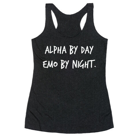Alpha By Day, Emo By Night. Racerback Tank Top