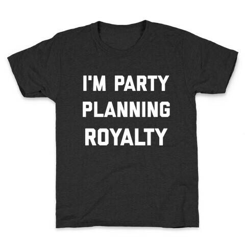 I'm Party Planning Royalty Kids T-Shirt