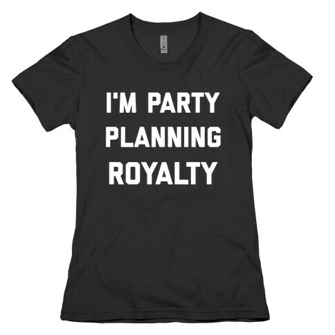 I'm Party Planning Royalty Womens T-Shirt