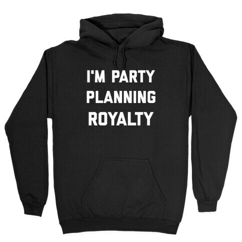 I'm Party Planning Royalty Hooded Sweatshirt
