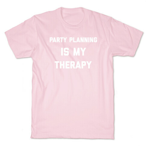 Party Planning Is My Therapy T-Shirt