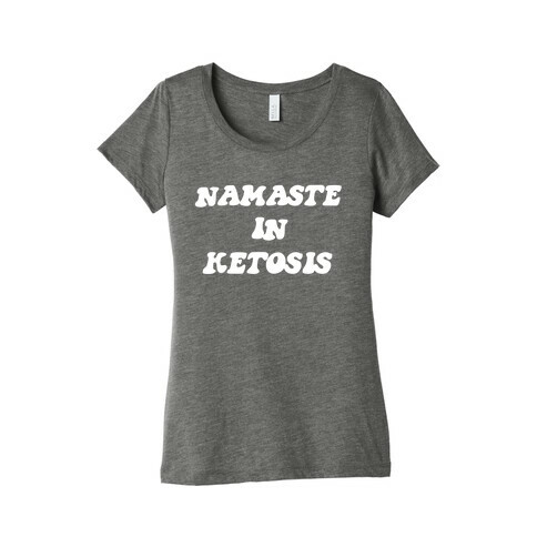 Namaste In Ketosis. Womens T-Shirt