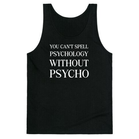 You Can't Spell Psychology Without 'Psycho.' Tank Top
