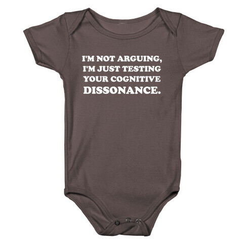 I'm Not Arguing, I'm Just Testing Your Cognitive Dissonance. Baby One-Piece