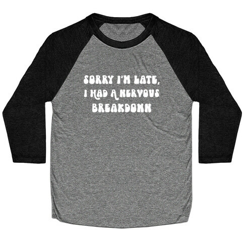 Sorry I'm Late, I Had A Nervous Breakdown Baseball Tee